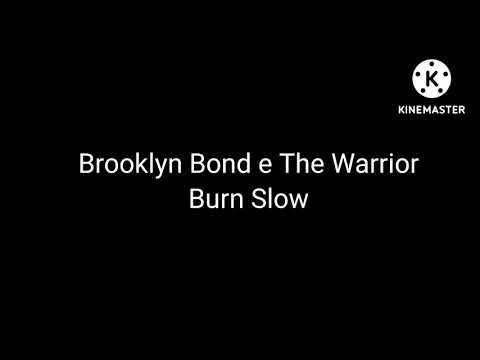 Brooklyn Bond e The Warrior-Burn Slow
