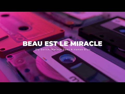 Beau Est Le Miracle - Ely Barick, Macsim Dady & Hamzo Bryn. | lyrics