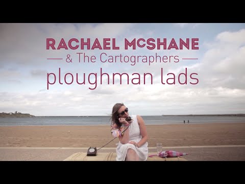 Rachael McShane & The Cartographers - Ploughman Lads (official video)