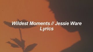 Wildest Moments // Jessie Ware // Lyrics