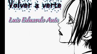 Volver a verte - Luis Eduardo Aute (Letra)