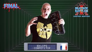 Eklips from France - Final Set - Beatbox Battle Looping Masters