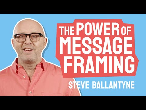 The power of message framing | Steve Ballantyne | The Common Room