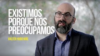 Existimos porque nos preocupamos