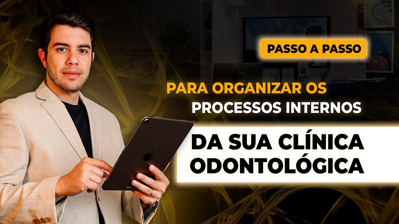 Passo a passo para organizar os processos internos da sua clínica odontológica