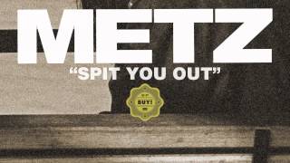 METZ – Spit You Out (not the video)