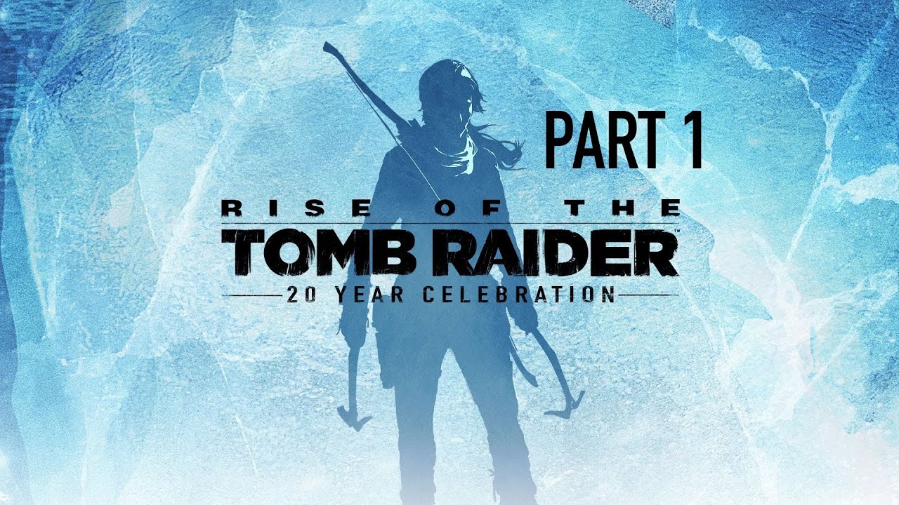 RISE OF THE TOMB RAIDER Gameplay Walkthrough Part 1 FULL GAME  - No Commentary