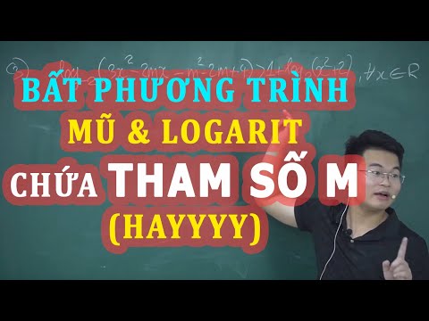 BẤT PHƯƠNG TRÌNH MŨ & LOGARIT CHỨA M (HAY) | THẦY NGUYỄN PHAN TIẾN