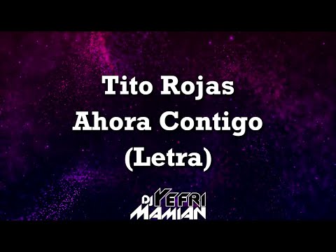 Tito Rojas - Ahora Contigo (Letra) - DJYefriMamian