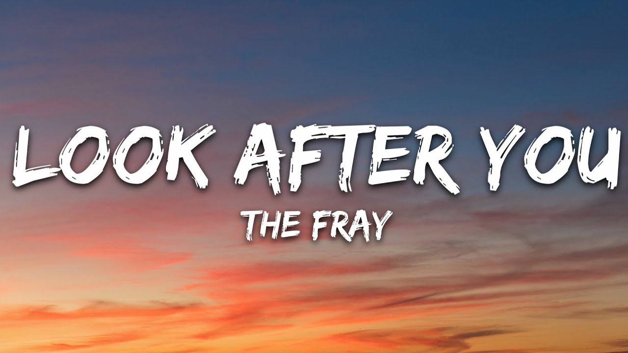 The Fray - Look After You (Lyrics)
