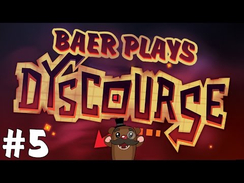 Baer Plays Dyscourse (Pt. 5) - Trippin'