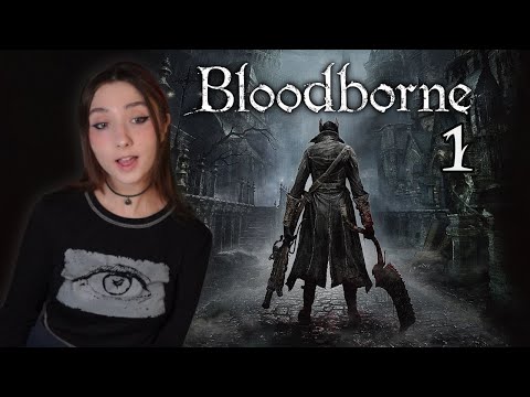 BLOODBORNE FOR THE FIRST TIME! Part 1