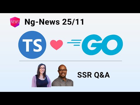 Ng-News 25/11: TypeScript's Port to Go, Q&A on SSR