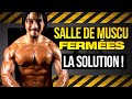 SALLES DE MUSCU FERMÉES - QUE FAIRE ? MA SOLUTION !
