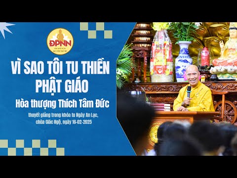 Vì sao tôi tu Thiền Phật giáo - HT. Thích Tâm Đức giảng