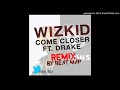 Wiz Kid x Drake - Come Closer Instrumental Remix(prod. Beat Map)