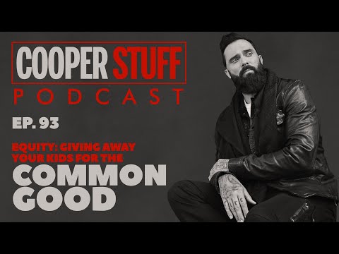 Cooper Stuff: Ep. 93 - Equity Giving Away Your Kids For The Common Good