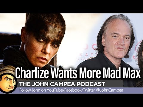 Charlize Wants More Mad Max, Tarantino Making Manson Family Movie - The John Campea Podcast