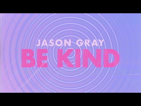 Jason Gray - "Be Kind" (Official Lyric Video)