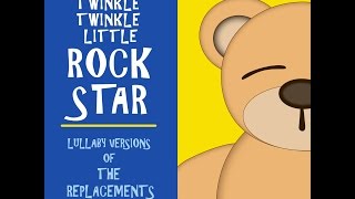 Bastards of Young Lullaby Versions of The Replacements by Twinkle Twinkle Little Rock Star