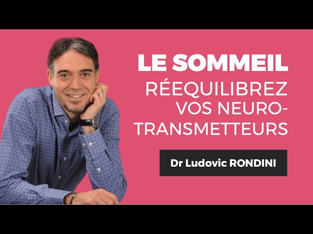  Dr. Ludovic RONDINIComment rééquilibrer les neurotransmetteurs du sommeil