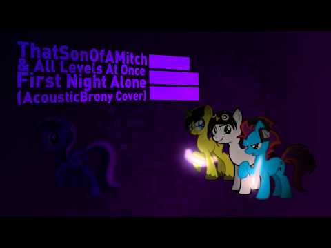 ThatSonofaMitch & All Levels At Once - First Night Alone (AcousticBrony Cover)