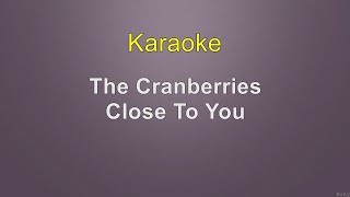 The Cranberries - Close To You - Karaoke