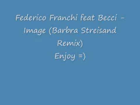 Federico Franchi feat. Becci - Image (Barbra streisand Remix).wmv