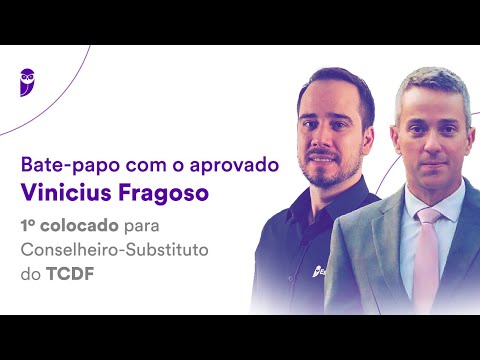 Bate-papo com o aprovado Vinicius Fragoso: 1º colocado para Conselheiro-Substituto do TCDF