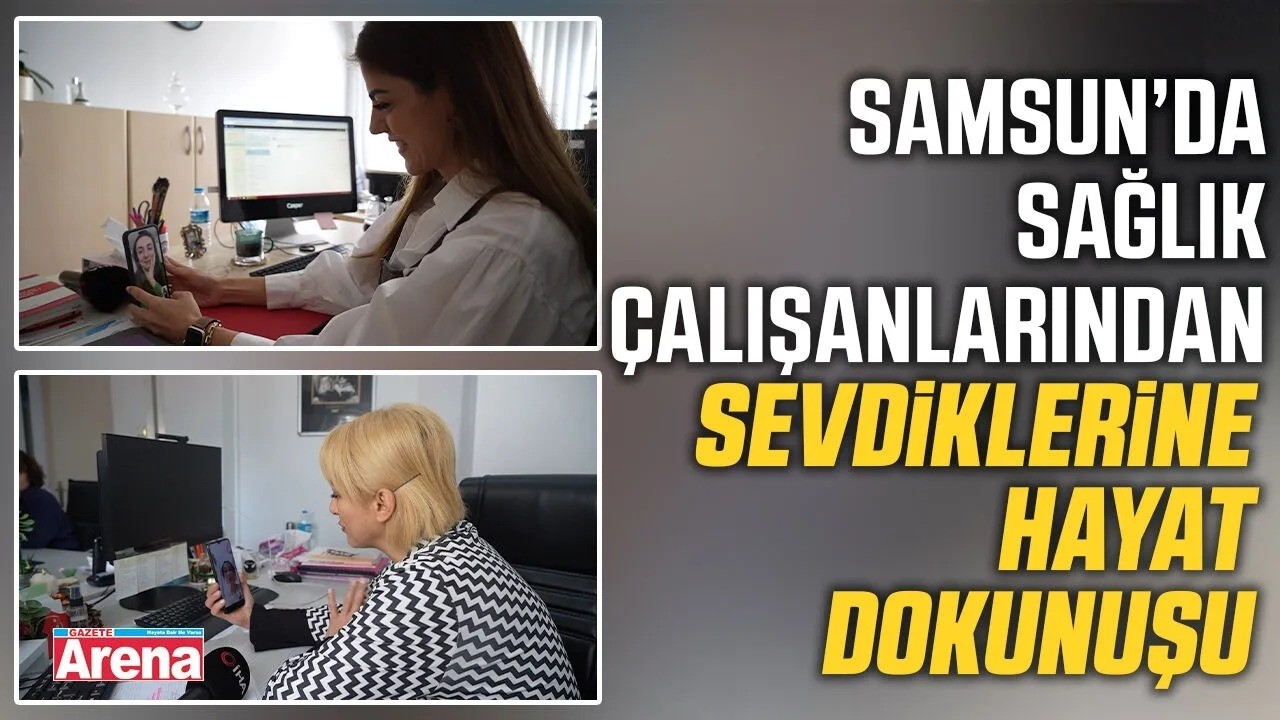 Samsun’da sağlık çalışanlarından sevdiklerine hayat dokunuşu