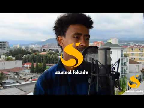 Samuel Fikadu new cover video 2020