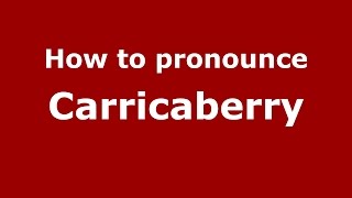 How to pronounce Carricaberry