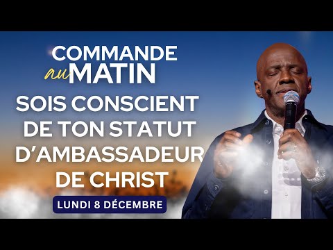 Sois conscient et fais valoir ton statut d'ambassadeur de Christ | COMMANDE AU MATIN