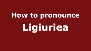 How to pronounce Ligiuriea