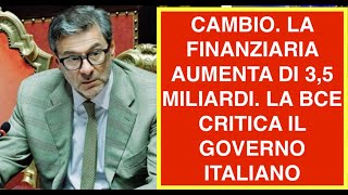 CAMBIO. LA FINANZIARIA AUMENTA DI 3,5 MILIARDI. LA BCE CRITICA IL GOVERNO ITALIANO