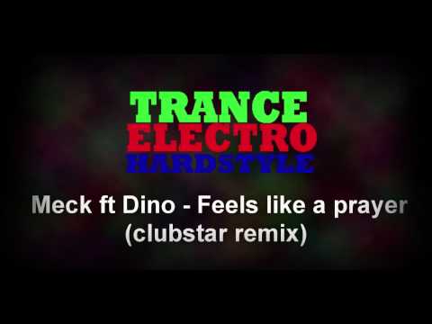 ELECTRO - Meck ft Dino Feels like a prayer (clubstar remix)