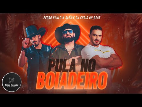 Pula No Boiadeiro - Pedro Paulo e Alex e DJ Chris No Beat - MÚSICA OFICIAL
