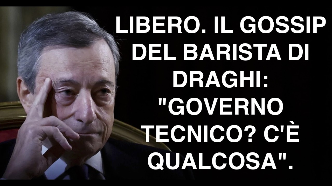LIBERO. IL GOSSIP DEL BARISTA DI DRAGHI: "GOVERNO TECNICO? C'È QUALCOSA".