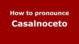 How to pronounce Casalnoceto