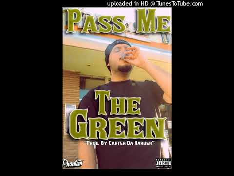 PHANTOM - PASS ME THE GREEN (Prod. By Carter Da Harder)