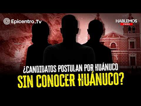 ¿Candidatos postulan por Huánuco sin conocer Huánuco? #HablemosPerú