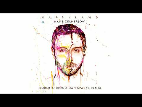Måns Zelmerlöw - Happyland (Roberto Rios x Dan Sparks Remix)