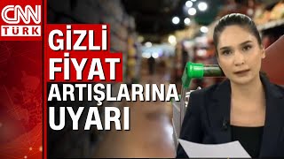 Ticaret Bakanlığı'ndan gizli fiyat artışı yapan firmalara uyarı