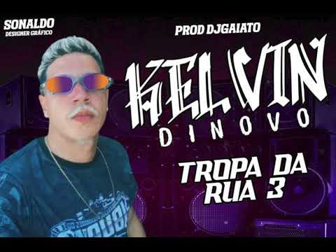 MC KELVIN DINOVO - TROPA DA RUA 3 (DJ GAIATO)