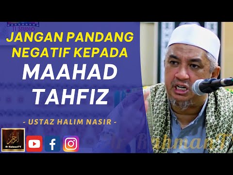 Ustaz Halim Nasir - JANGAN PANDANG NEGATIF KEPADA MAAHAD TAHFIZ