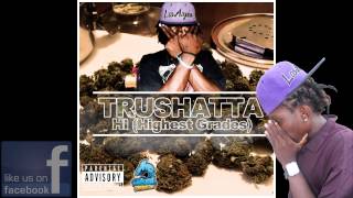 TruShatta -  Hi Highest Grades  (Riverside Productions) JUNE 2014