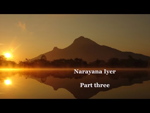 Narayana Iyer, Part Three