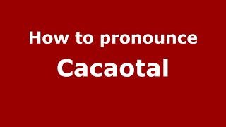 How to pronounce Cacaotal