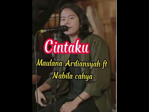 MAULANA ARDIANSYAH FT NABILA CAHYA - COVER CINTAKU  (VIDEO LIRIK)