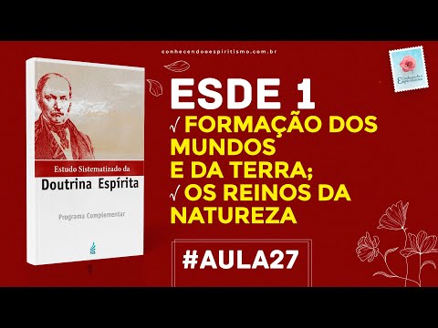 Aula 27 - ESDE 1 - Formação dos mundos e da Terra; Os reinos da natureza.